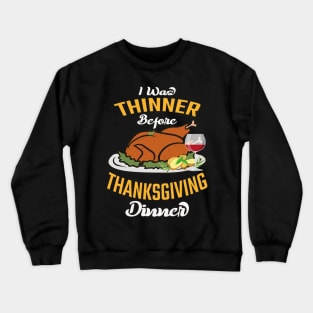 I Was Thinner Before Thanksgiving Dinner Crewneck Sweatshirt